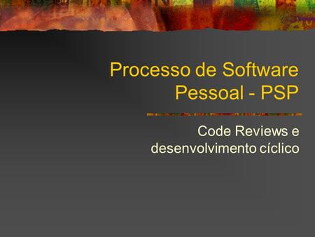 Processo de Software Pessoal - PSP