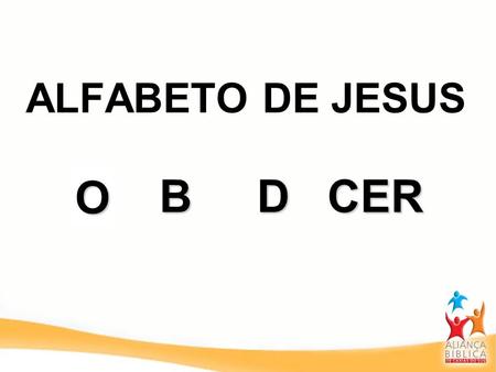 ALFABETO DE JESUS O A B D CER.