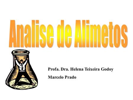 Analise de Alimetos Profa. Dra. Helena Teixeira Godoy Marcelo Prado.