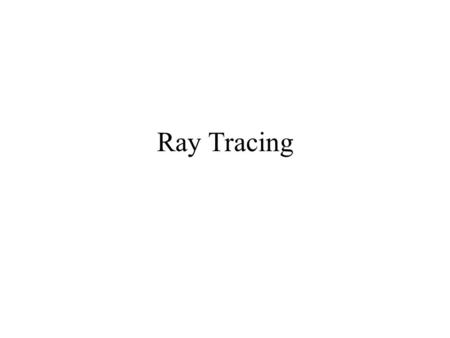 Ray Tracing.