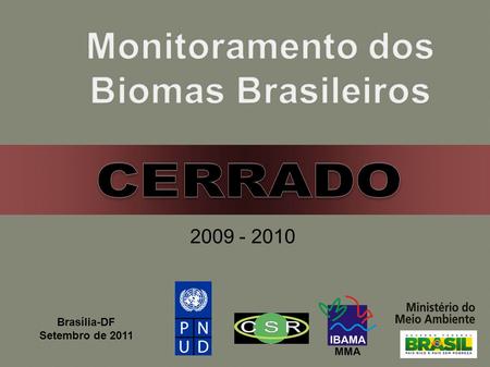 Brasília-DF Setembro de 2011 2009 - 2010. Mapas de referência: Mapa de cobertura de terras do bioma (PROBIO ano- base 2002) + mapas de desmatamento de.