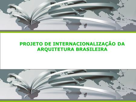 PROJETO DE INTERNACIONALIZAÇÃO DA ARQUITETURA BRASILEIRA