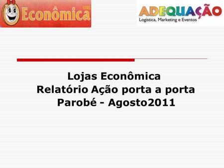 Lojas Econômica Relatório Ação porta a porta Parobé - Agosto2011.