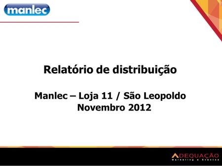 Relatório de distribuição Manlec – Loja 11 / São Leopoldo Novembro 2012.