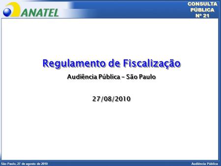 Superintendência de Radiofreqüência e Fiscalização Brasília, 12 de setembro de 2006 São Paulo, 27 de agosto de 2010 Audiência Pública CONSULTA PÚBLICA.