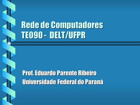 Rede de Computadores TE090 - DELT/UFPR