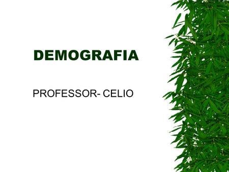 DEMOGRAFIA PROFESSOR- CELIO.
