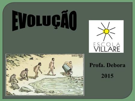 EVOLUÇÃO Profa. Debora 2015.