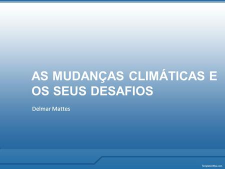 AS MUDANÇAS CLIMÁTICAS E OS SEUS DESAFIOS