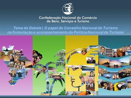 Conselho de Turismo | 2009 Tema do Debate | O papel do Conselho Nacional de Turismo na formulação e acompanhamento da Política Nacional de Turismo.