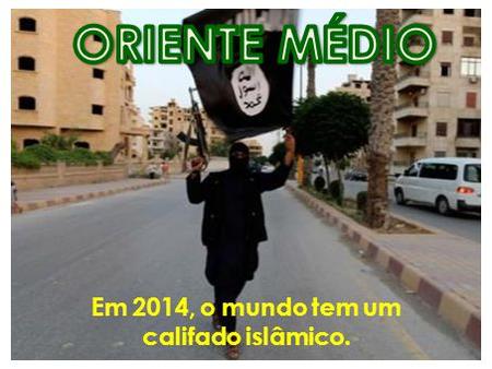 Em 2014, o mundo tem um califado islâmico.