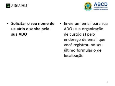 Solicitar o seu nome de usuário e senha pela sua ADO Envie um email para sua ADO (sua organização de custódia) pelo endereço de email que você registrou.