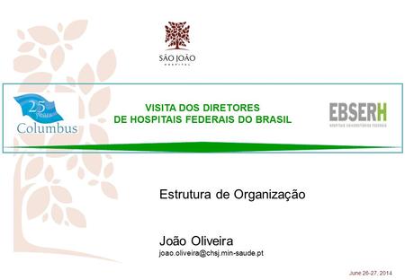 June 26-27, 2014 VISITA DOS DIRETORES DE HOSPITAIS FEDERAIS DO BRASIL Estrutura de Organização João Oliveira