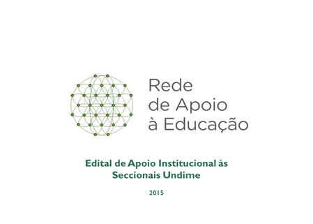 Edital de Apoio Institucional às Seccionais Undime 2015.