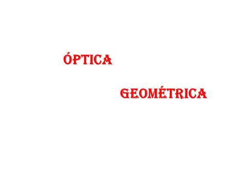 Óptica Geométrica.