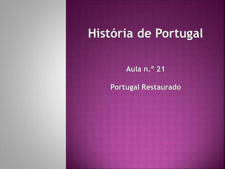 História de Portugal Aula n.º 21 Portugal Restaurado.
