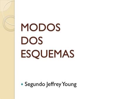 MODOS DOS ESQUEMAS Segundo Jeffrey Young.