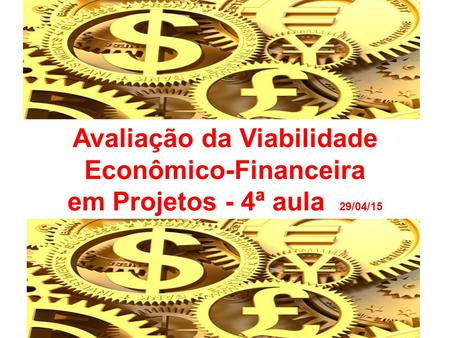 Avaliação da Viabilidade Econômico-Financeira em Projetos - 4ª aula 29/04/15.