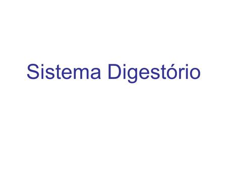Sistema Digestório.
