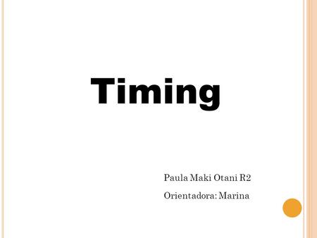 Timing Paula Maki Otani R2 Orientadora: Marina. T IMING Pré – Exercício Durante Exercício Pós – Exercício.