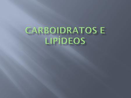 Carboidratos e lipídeos