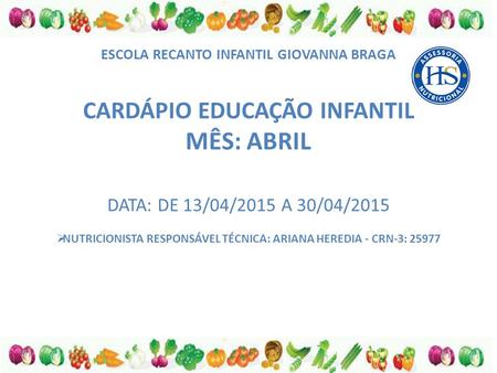MÊS: ABRIL CARDÁPIO EDUCAÇÃO INFANTIL DATA: DE 13/04/2015 A 30/04/2015