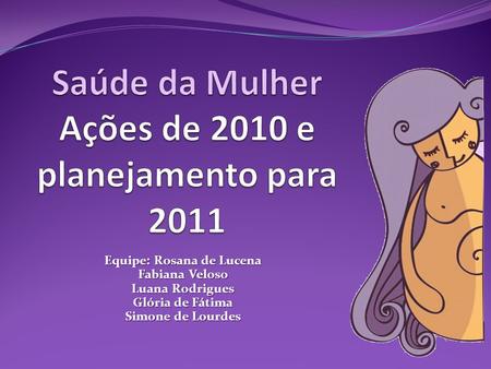 Saúde da Mulher Ações de 2010 e planejamento para 2011