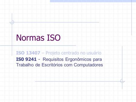 Normas ISO ISO – Projeto centrado no usuário
