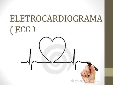 ELETROCARDIOGRAMA ( ECG )