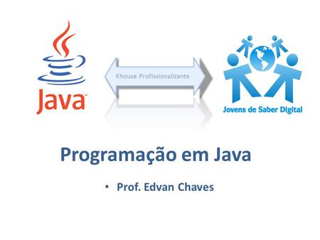 Programação em Java Prof. Edvan Chaves.