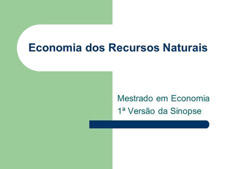 Economia dos Recursos Naturais Mestrado em Economia 1ª Versão da Sinopse.