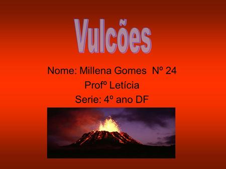 Nome: Millena Gomes Nº 24 Profº Letícia Serie: 4º ano DF