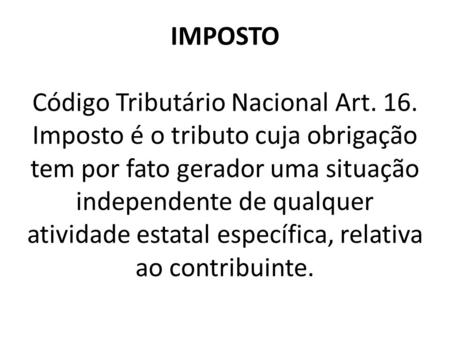 IMPOSTO Código Tributário Nacional Art. 16