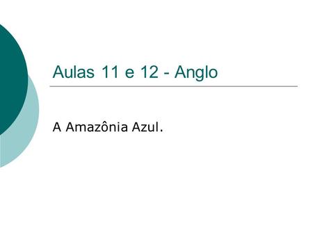 Aulas 11 e 12 - Anglo A Amazônia Azul..