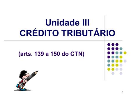 Unidade III CRÉDITO TRIBUTÁRIO
