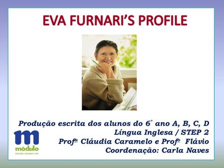 Produção escrita dos alunos do 6 º ano A, B, C, D Língua Inglesa / STEP 2 Prof a Cláudia Caramelo e Prof o Flávio Coordenação: Carla Naves.