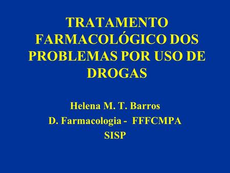 TRATAMENTO FARMACOLÓGICO DOS PROBLEMAS POR USO DE DROGAS