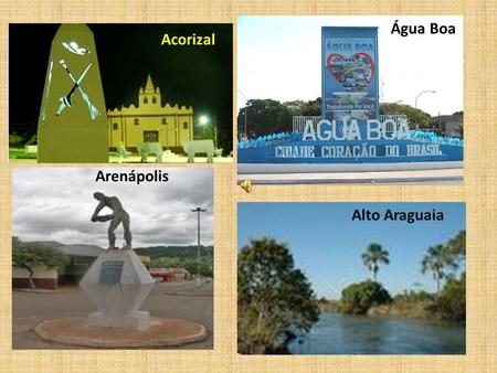 Água Boa Acorizal Arenápolis Alto Araguaia.