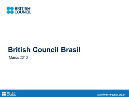 Www.britishcouncil.org.br British Council Brasil Março 2013.
