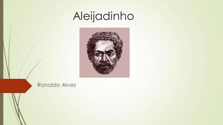 Aleijadinho Ronaldo Alves.