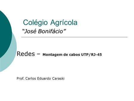 Colégio Agrícola Redes – Montagem de cabos UTP/RJ-45 “José Bonifácio”
