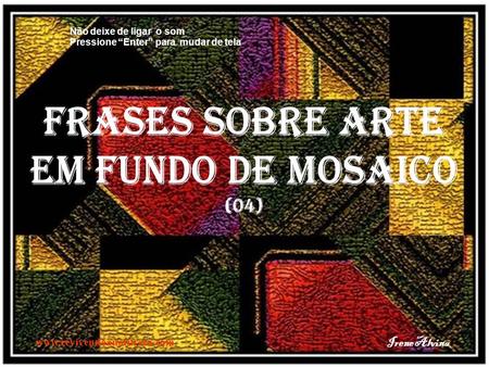 FRASES SOBRE ARTE EM FUNDO DE MOSAICO (04) Irene Alvina