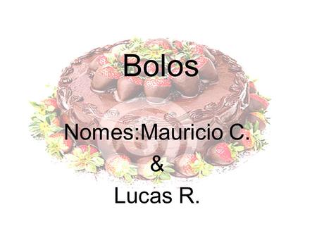 Nomes:Mauricio C. & Lucas R.