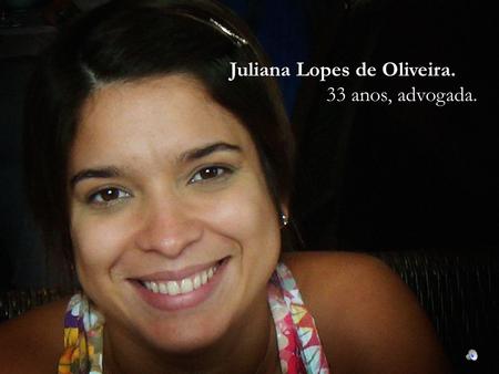 Juliana Lopes de Oliveira anos, advogada.