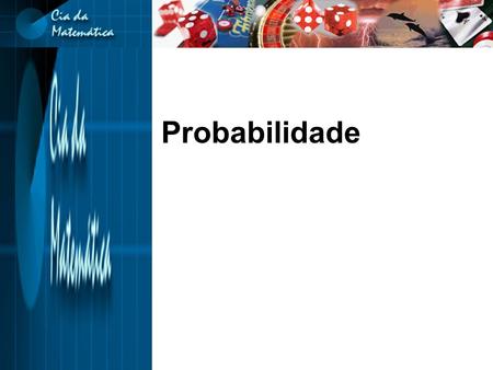 Probabilidade. Pequeno histórico 1713: O mais antigo volume que trata de probabilidade. Seu autor: os Bernoulli.