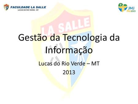 Gestão da Tecnologia da Informação Lucas do Rio Verde – MT 2013.