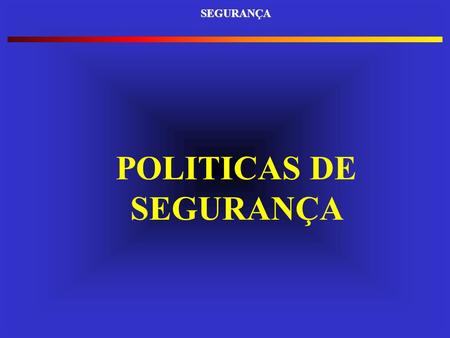 POLITICAS DE SEGURANÇA