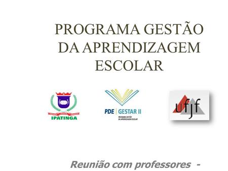 PROGRAMA GESTÃO DA APRENDIZAGEM ESCOLAR Reunião com professores - Maio de 2011.