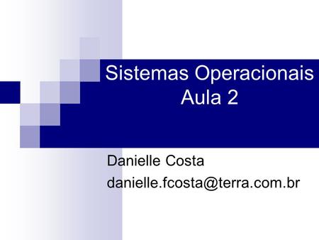 Sistemas Operacionais Aula 2 Danielle Costa