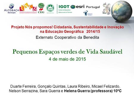 Projeto Nós propomos! Cidadania, Sustentabilidade e Inovação na Educação Geográfica 2014/15 Externato Cooperativo da Benedita Pequenos Espaços verdes de.